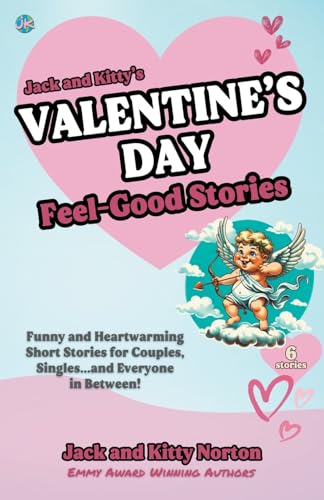 Jack and Kitty's Valentine's Day Feel-Good Stories: Funny and Heartwarming Short Stories for Couples, Singles... and Everyone in Between! von Jack and Kitty Media Group