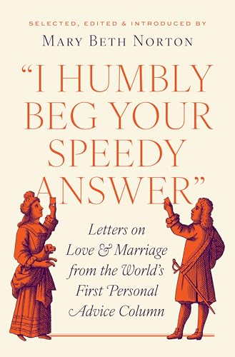 I Humbly Beg Your Speedy Answer: Letters on Love and Marriage from the World's First Personal Advice Column von Princeton University Press