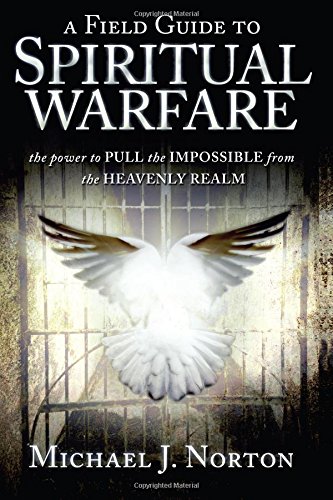 A Field Guide to Spiritual Warfare: power to PULL the IMPOSSIBLE: The Power to Pull the Impossible from the Heavenly Realm von Destiny Image Publishers