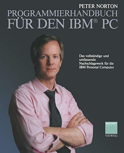 Programmierhandbuch Fur Den IBM PC (German Edition): Das vollständige und umfassende Nachschlagewerk für die IBM Personal Computer von Vieweg+Teubner Verlag