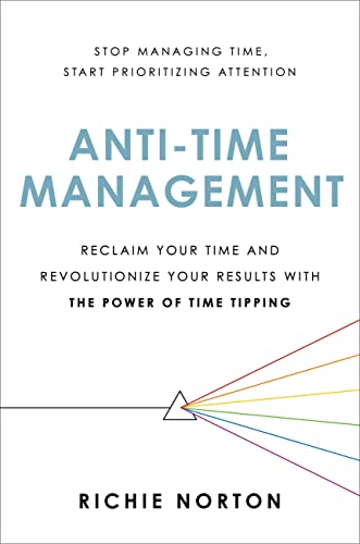 Anti-Time Management: Reclaim Your Time and Revolutionize Your Results with the Power of Time Tipping von Hachette Go