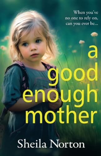 A Good Enough Mother: A BRAND NEW completely heart-wrenching, emotional read from Sheila Norton for 2024 von Boldwood Books