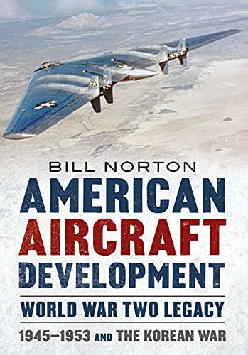 American Aircraft Development: World War Two Legacy; 1945-1953 and the Korean War von Fonthill Media Ltd