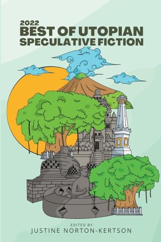 2022 Best of Utopian Speculative Fiction (Best of Utopian Speculative Fiction Anthologies)