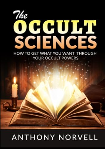 The Occult Sciences: How to get what you want through your Occult Powers von Stargatebook