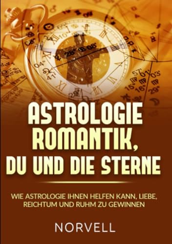 ASTROLOGIE ROMANTIK, DU UND DIE STERNE: Wie Astrologie Ihnen helfen kann, Liebe, Reichtum und Ruhm zu gewinnen von Stargatebook