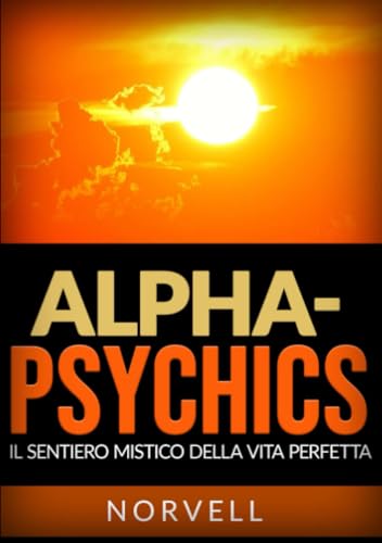 Alpha-Psychics (Tradotto): Il sentiero mistico della vita perfetta von Stargatebook