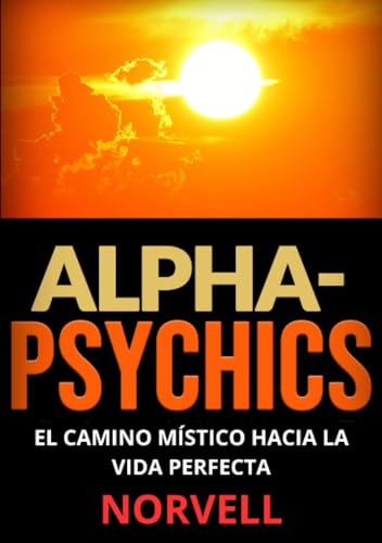 Alpha-Psychics (Traducido): El camino místico hacia la vida perfecta von Stargatebook