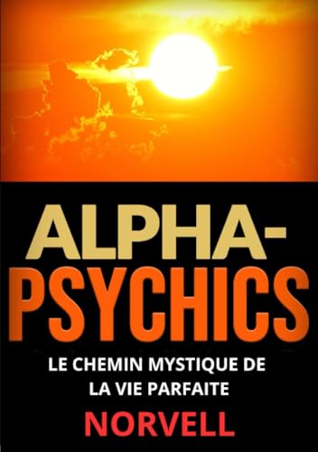 Alpha-Psychics (Traduit): Le chemin mystique de la vie parfaite von Stargatebook
