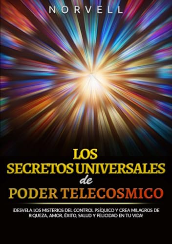 Los Secretos universales de Poder Telecosmico: ¡Desvela los misterios del control psíquico y crea milagros de riqueza, amor, éxito, salud y felicidad en tu vida! von Stargatebook