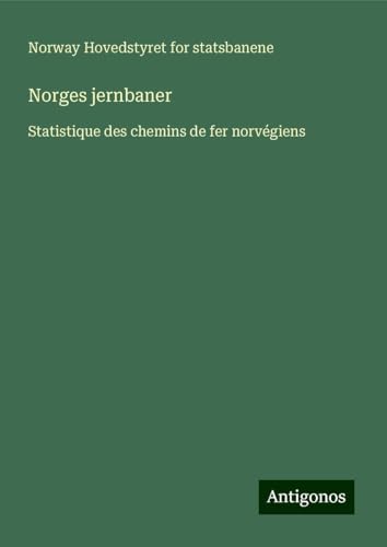 Norges jernbaner: Statistique des chemins de fer norvégiens von Antigonos Verlag