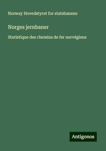 Norges jernbaner: Statistique des chemins de fer norvégiens von Antigonos Verlag