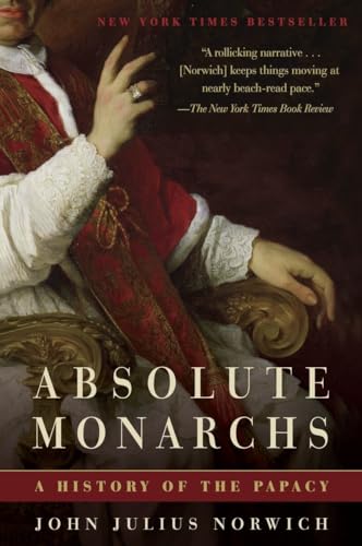 Absolute Monarchs: A History of the Papacy Absolute Monarchs: A History of the Papacy