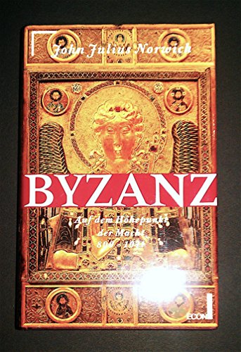 Auf dem Höhepunkt der Macht: 800-1071 (Byzanz)