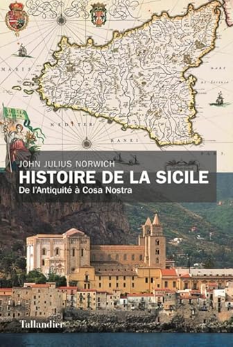 Histoire de la Sicile: De l'Antiquité à Cosa nostra Histoire de la Sicile: De l'Antiquité à Cosa nostra