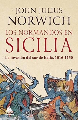 Los normandos en Sicilia: La invasión del sur de Italia, 1016-1130 (Ático Historia, Band 28)