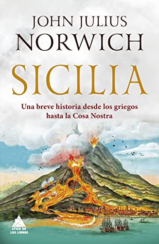 Sicilia: Una breve historia desde los griegos hasta la Cosa Nostra (Ático Historia, Band 24) von Atico de los Libros