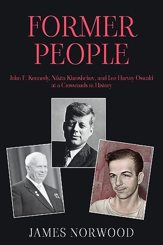 Former People: John F. Kennedy, Nikita Khrushchev, and Lee Harvey Oswald at a Crossroads in History von New Generation Publishing