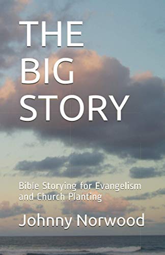 The Big Story: Bible Storying for Evangelism and Church Planting von Independently published