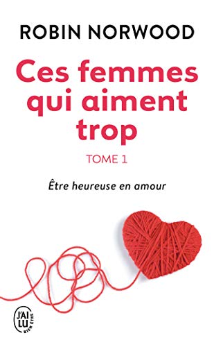 Ces femmes qui aiment trop, tome 1: Être heureuse en amour