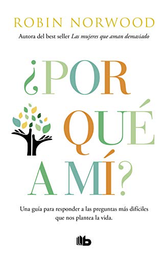 ¿Por qué a mí?: Una guía para responder a las preguntas más difíciles que nos plantea la vida. Por la autora de Las mujeres que aman demasiado (No ficción)