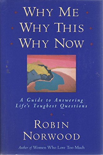 Why Me, Why This, Why Now: A Guide to Answering Life's Toughest Questions