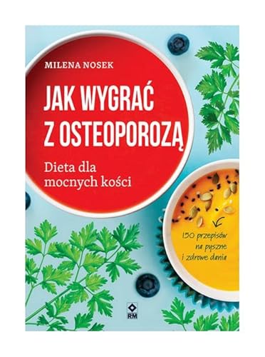 Jak wygrać z osteoporozą: Dieta dla mocnych kości