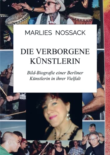 Die verborgene Künstlerin: Bild-Biografie einer Berliner Künstlerin in ihrer Vielfalt