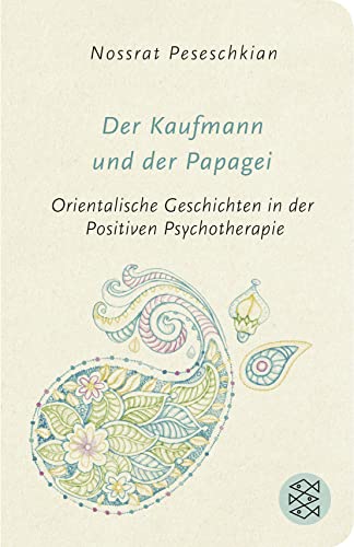 Der Kaufmann und der Papagei: Orientalische Geschichten in der Positiven Psychotherapie von FISCHER Taschenbuch