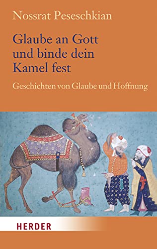 Glaube an Gott und binde dein Kamel fest: Geschichten von Glaube und Hoffnung