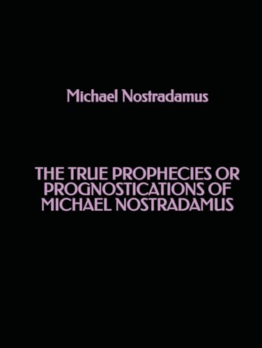 The True Prophecies or Prognostications of Michael Nostradamus von Independently published