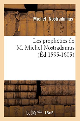 Les prophéties de M. Michel Nostradamus (Éd.1595-1605) (Philosophie) von Hachette Livre - BNF