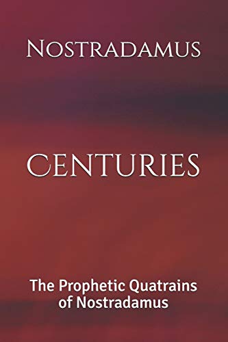 Centuries: The Prophetic Quatrains of Nostradamus von Independently Published