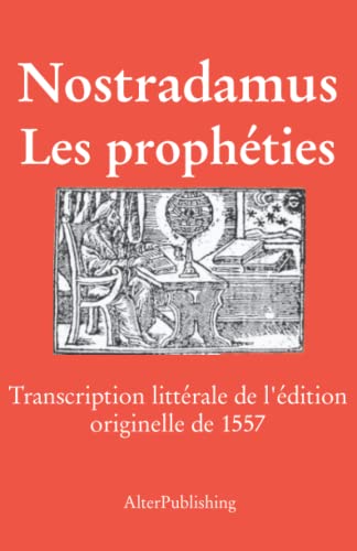 Les prophéties: Transcription littérale de l’édition originelle de 1557 (Les prophéties de Nostradamus)
