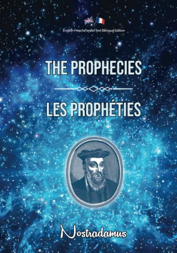The Prophecies / Les Prophéties: English-French Parallel Text Bilingual Edition / Texte Parallèle Anglais-Français Édition Bilingue von Independently published
