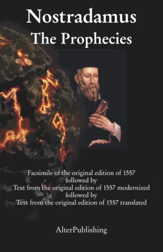 The Prophecies: Facsimile of the original edition of 1557 followed by Text from the original edition of 1557 modernized followed by Text from the ... into English (The Prophecies of Nostradamus) von Independently published