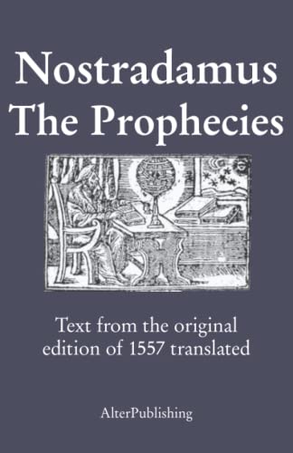 The Prophecies: Text from the original edition of 1557 translated (The Prophecies of Nostradamus)