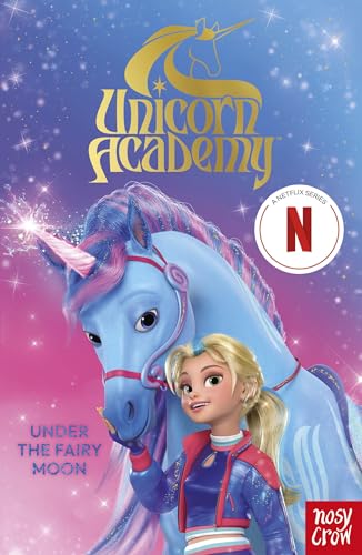 Unicorn Academy: Under the Fairy Moon: The Second Book of the Netflix series (Unicorn Academy: TV tie-in titles) von Nosy Crow
