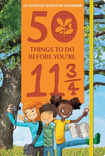 50 Things to Do Before You're 11 3/4 (An Outdoor Adventure Handbook) von Nosy Crow
