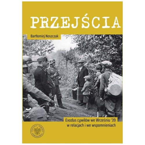 Przejścia: Exodus cywilów we Wrześniu ’39 w relacjach i we wspomnieniach Przejścia: Exodus cywilów we Wrześniu ’39 w relacjach i we wspomnieniach von IPN