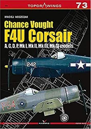 Noszczak, M: Chance Vought F4u Corsair a,C,D,P, Mk I, Mk II,: A, C, D, P, Mk I, Mk II, Mk III, Mk IV (Topdrawings, Band 7073)