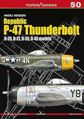 Republic P-47 Thunderbolt. D-25, D-27, D-30, D-40 Models (Topdrawings, Band 7050)