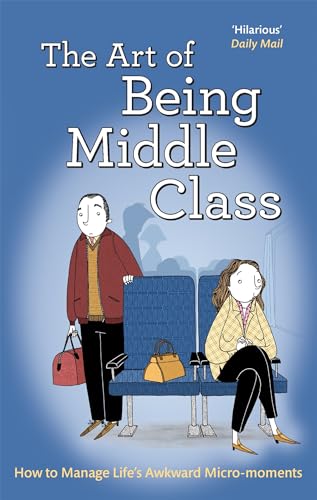 The Art of Being Middle Class: How to Handle Life's Awkward Micro-moments von Constable