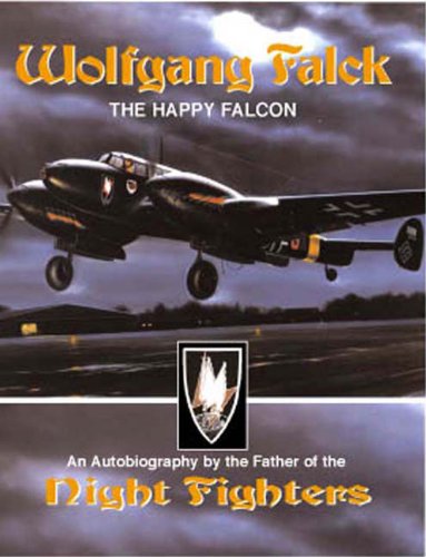 Wolfgang Falck: The Happy Falcon: An Autobiography by the Father of the Night Fighters von Eagle Editions