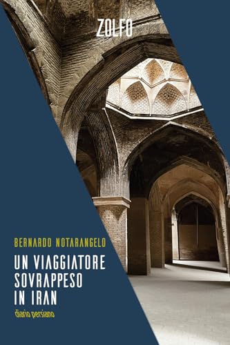 Un viaggiatore sovrappeso in Iran. Diario persiano (Le storie) von Zolfo
