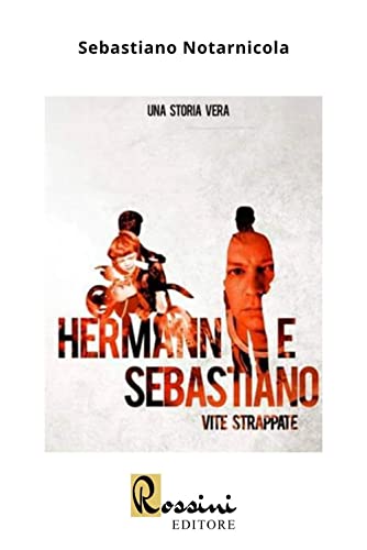 Hermann e Sebastiano: vite strappate Hermann e Sebastiano: vite strappate von Rossini Editore