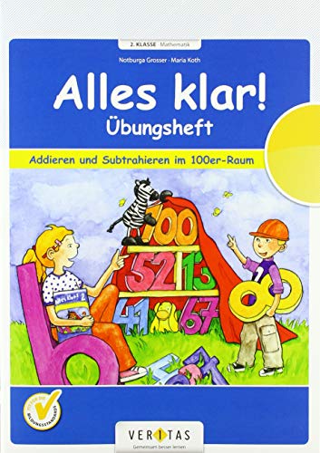 Alles klar! (Veritas) - 2. Schuljahr: Übungsheft Addieren und Subtrahieren im 100er-Raum - Für die Schule und zu Hause