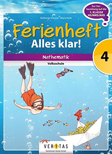 Alles klar! (Veritas) - 4. Schuljahr: Ferienheft Alles klar! 4. Klasse Volksschule - Zur Vorbereitung auf die 1. Klasse Mittelschule/AHS. Mathematik - Ferienheft mit eingelegten Lösungen von Veritas Verlag