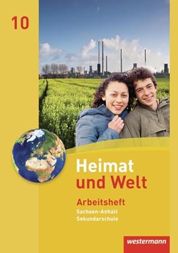 Heimat und Welt - Ausgabe 2010 für die Sekundarschulen in Sachsen-Anhalt: Arbeitsheft 10
