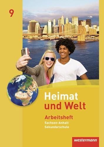 Heimat und Welt - Ausgabe 2010 für die Sekundarschulen in Sachsen-Anhalt: Arbeitsheft 9 Heimat und Welt - Ausgabe 2010 für die Sekundarschulen in Sachsen-Anhalt: Arbeitsheft 9